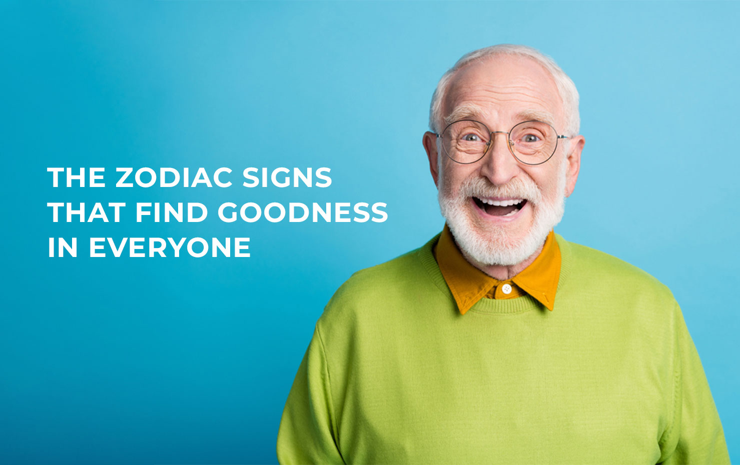 The Zodiac Signs That Find Goodness In Everyone